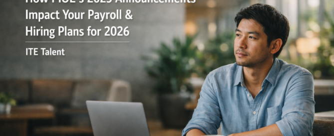 How Will MOE’s 2025 Announcements Change Your Payroll and Hiring Plan for 2026 ITE Talent